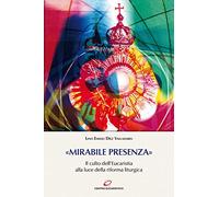 «Mirabile presenza». Il culto dell'Eucaristia alla luce della riforma liturgica