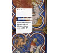 Mirabilia e merveille. Le trasformazioni del meraviglioso nei secoli XII-X...