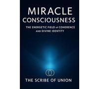 Miracle Consciousness: The Energetic Field of Coherence and Divine Identity
