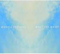 Miracle Fortress - Was I The Wave