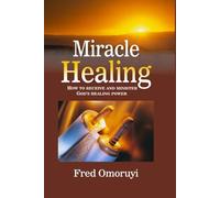 Miracle Healing: How to Receive and Minister God's Healing Power