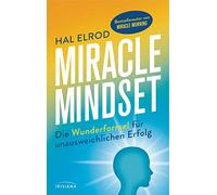 Miracle Mindset: Die Wunderformel für unausweichlichen Erfolg - Mit 30-Tage-Programm