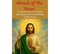 Miracle of the Heart: A 9-day Novena to St. Jude For Restoring Lost Love and Healing Broken Bonds