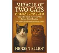 Miracle of Two Cats, Different Divine Gifts: One Tells Death Farewell, One Brings Total Healing: The Prophet and the Healer Story for Cat Lovers