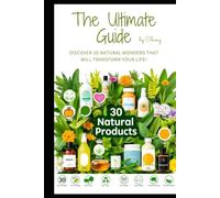 Miracle Products: Unlocking Nature’s Hidden Secrets: Discover 30 Natural Wonders That Will Transform Your Life!