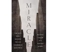 Miracle: The Boys Who Escaped the Gas Chamber at Auschwitz