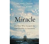 Miracle: The Boys Who Escaped the Gas Chamber in Auschwitz