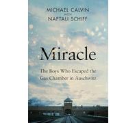 Miracle : The Boys Who Escaped the Gas Chamber in Auschwitz