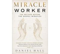 Miracle Worker: The Method Behind the Gospel Miracles