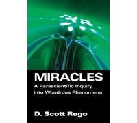 Miracles: A Parascientific Inquiry into Wondrous Phenomena - Rogo Scott D.
