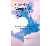 Miracles Along the Journey to Love: A New, True Story of Adam and Eve