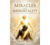Miracles and Immortality: The journey out of hell and home to God