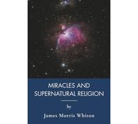 Miracles and Supernatural Religion: Christian Apologetics and the Miracles of Jesus (Annotated)