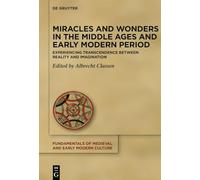 Miracles and Wonders in the Middle Ages and Early Modern Period: Experiencing Transcendence Between Reality and Imagination