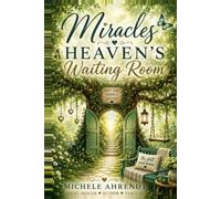 Miracles, as I Wait in Heavens Waiting Room: A Journey of Faith, Survival, and Unexpected Miracles