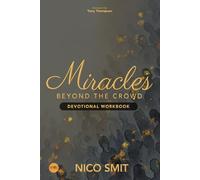 Miracles Beyond The Crowd - Devotional WORKBOOK: : Based on the original book by Nico Smit
