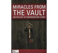 Miracles From the Vault: Anthology of Underground Cures