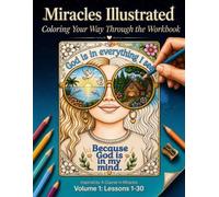 Miracles Illustrated: Coloring Your Way Through the Workbook: Volume 1: Lessons 1-30