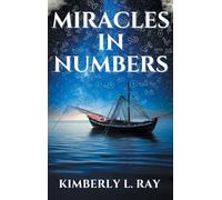 Miracles In Numbers: Discovering God's Message Within His Miraculous Deeds