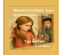 Miracles in the Desert: The Adventures of Mikah and Noelle Trips and Falls