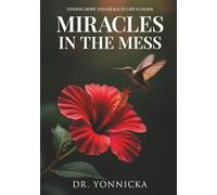 Miracles in the Mess: Finding Hope and Grace in Life’s Chaos