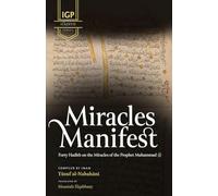 Miracles Manifest: 40 Hadith on the Miracles of the Prophet Muhammad ¿