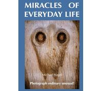MIRACLES OF EVERYDAY LIFE: Photograph ordinary unusual!