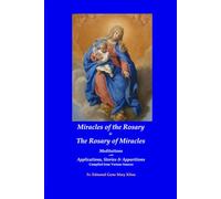 Miracles of the Rosary & The Rosary of Miracles: Meditations with Applications, Stories & Apparitions