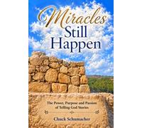 Miracles Still Happen: The Power, Purpose and Passion of Telling God Stories