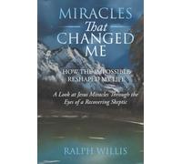 Miracles That Changed Me: How the Impossible Reshaped My Life
