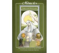 Miracles Through Our Lady: True Stories of Everyday People That Can Change Your Life Forever