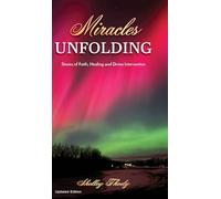 Miracles Unfolding: A Story of Faith, Healing and Divine Intervention