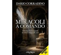 Miracoli a comando. A Santiago de Compostela, un mistero lungo mille anni