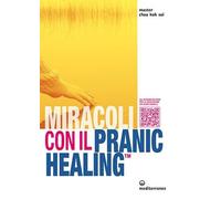 Miracoli con il pranic healing. Manuale pratico di guarigione energetica. Con QR Code