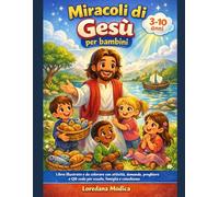 Miracoli di Gesù per bambini: Libro illustrato e da colorare con attività, domande, preghiere e QR code per scuola, famiglia e catechismo