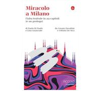 Miracolo a Milano. Fiaba teatrale in 29 capitoli (e un prologo) d