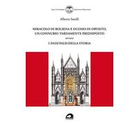 Miracolo di Bolsena e Duomo di Orvieto, un connubio tardamente predisposto ovvero i passi falsi della storia