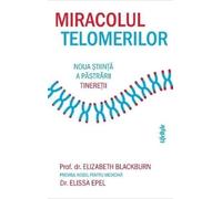 Miracolul telomerilor. Noua stiinta a pastrarii tineretii
