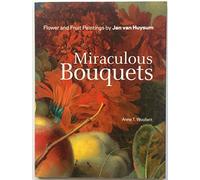 Miraculous Bouquets: Flower and Fruit Paintings by Jan van Huysum