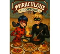 Miraculous: Cookbook: Cook Like a Hero, Dine Like a Parisian