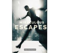 Miraculous Escapes: 100 True Stories of Incredible Survival