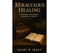 Miraculous Healing: A Personal Testimony & Biblical Study