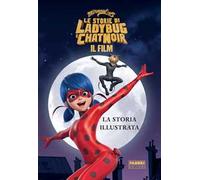 Miraculous. Le storie di Ladybug e Chat Noir. Il film. La storia illustrata