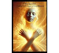 Miraculous Life: Finding God’s Grace in Every Moment