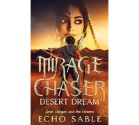 Mirage Chaser: Desert Dream : Love, Danger, and the Unseen