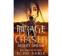Mirage Chaser: Desert Dream: Love, Danger, and the Unseen