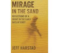 Mirage in the Sand: Reflections of a Grunt in the Early Days of GWOT
