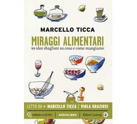 Miraggi alimentari. 99 idee sbagliate su cosa e come mangiamo letto da Marcello Ticca e Viola Graziosi. Audiolibro. CD Audio formato MP3. Ediz. integrale