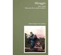 Miraggio. 1911-1993 Memorie di un nonno aviatore