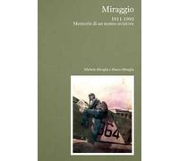Miraggio. 1911-1993 Memorie di un nonno aviatore